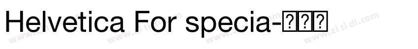 Helvetica For specia字体转换 Helvetica For specia字体转换